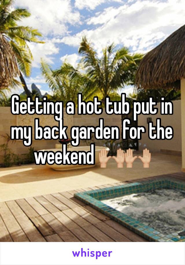 Getting a hot tub put in my back garden for the weekend 🙌🏼🙌🏼