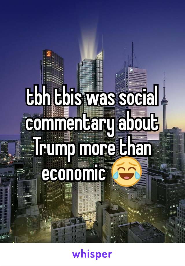 tbh tbis was social commentary about Trump more than economic 😂