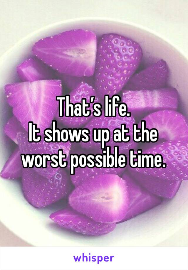 That’s life.
It shows up at the worst possible time. 