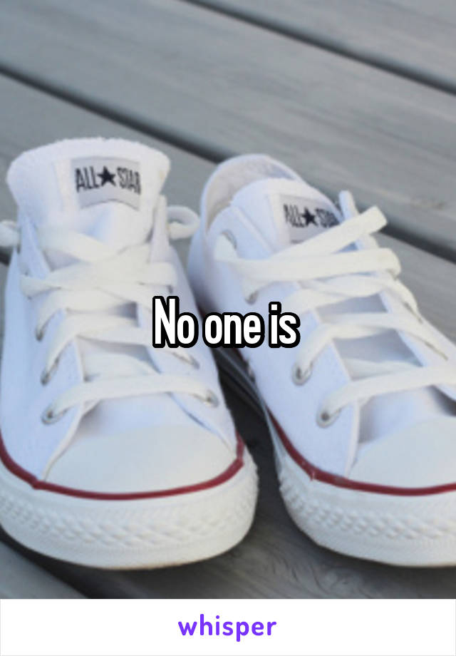 No one is 