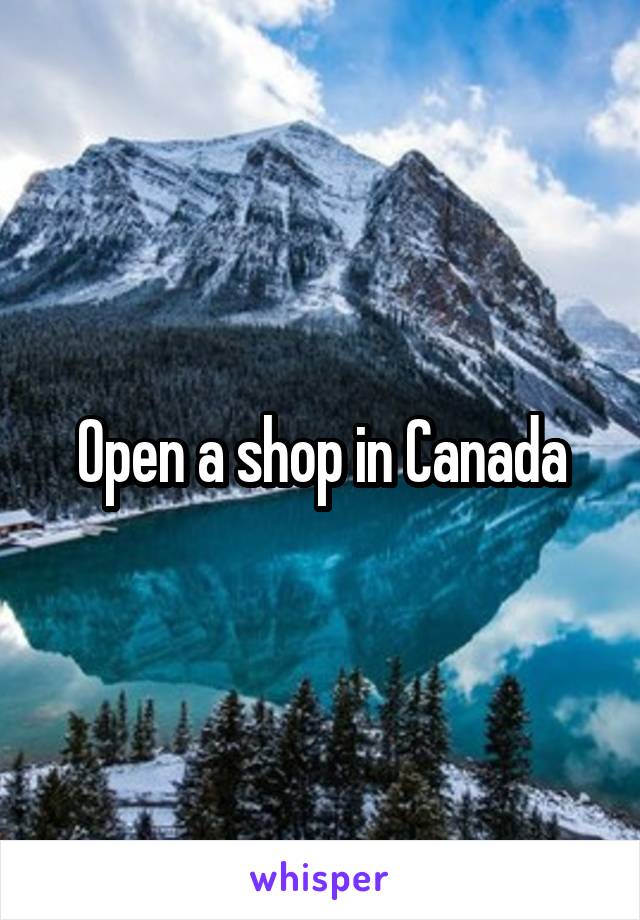 Open a shop in Canada