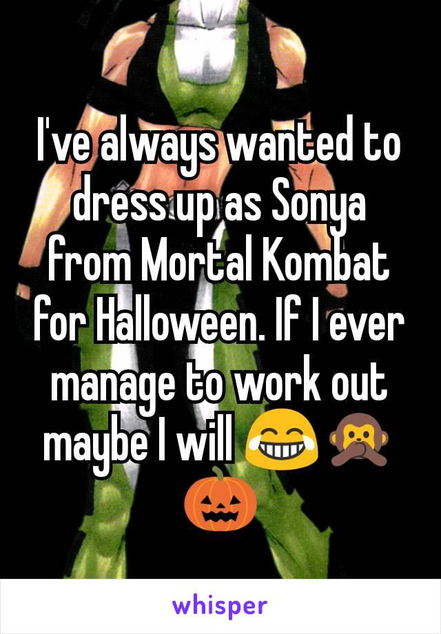 I've always wanted to dress up as Sonya from Mortal Kombat for Halloween. If I ever manage to work out maybe I will 😂🙊 🎃