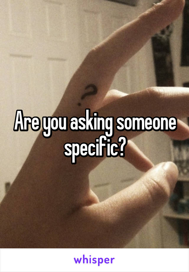 Are you asking someone specific?