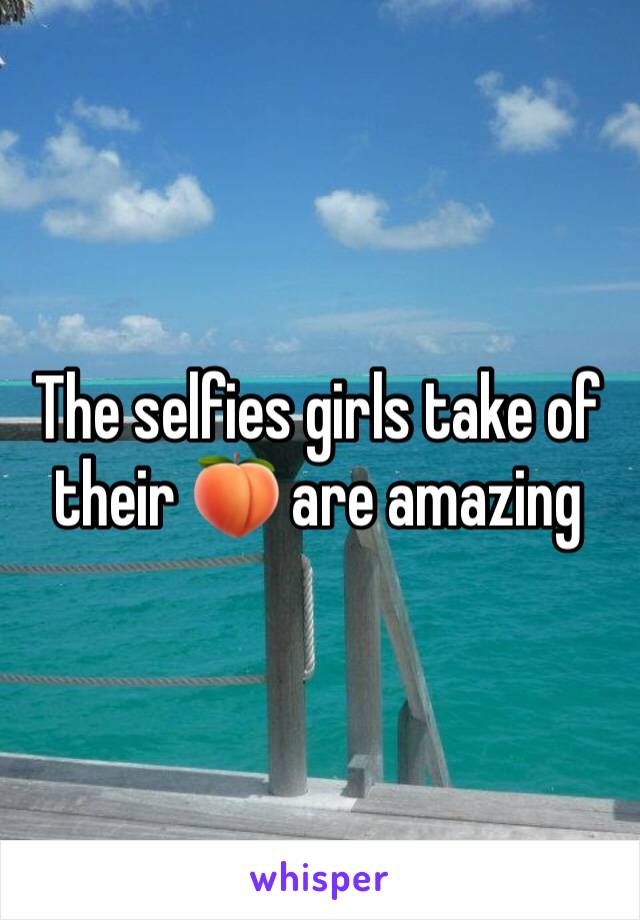 The selfies girls take of their 🍑 are amazing 
