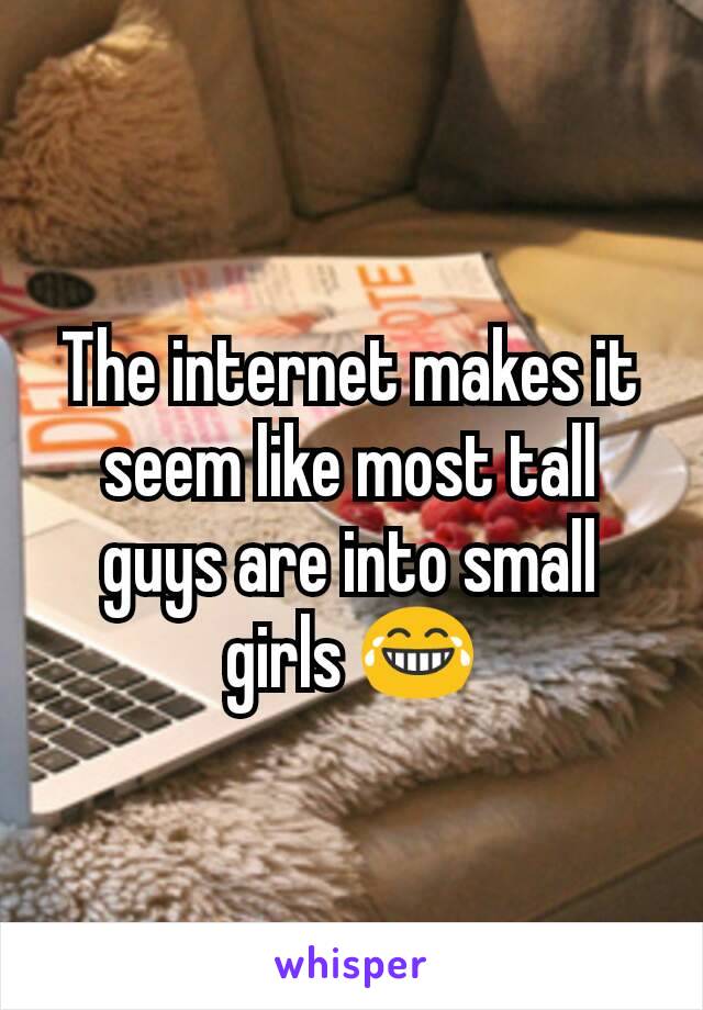 The internet makes it seem like most tall guys are into small girls 😂