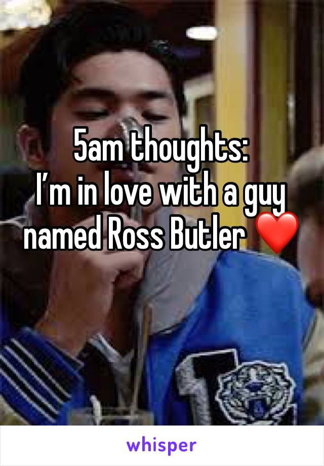 5am thoughts: 
I’m in love with a guy named Ross Butler ❤️