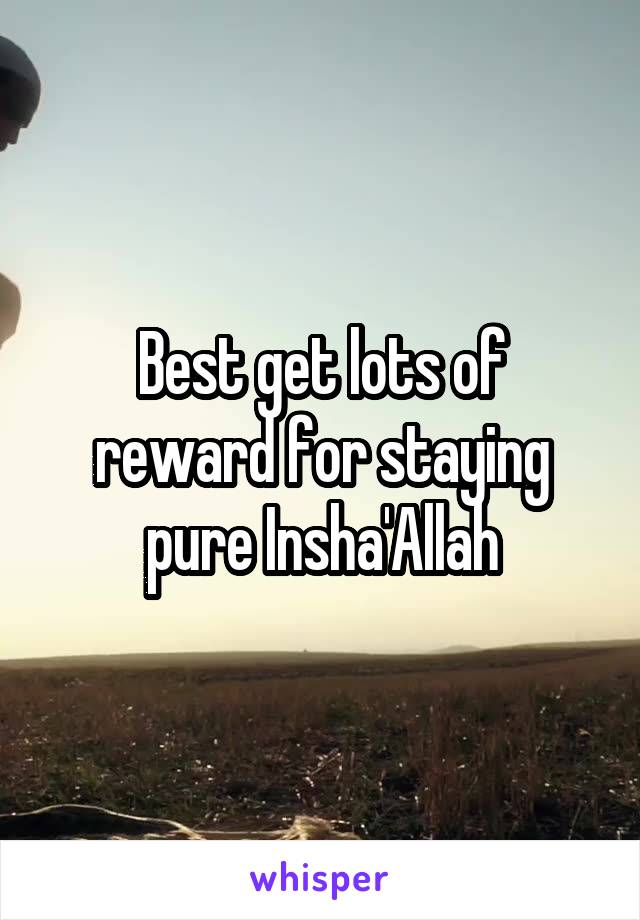 Best get lots of reward for staying pure Insha'Allah