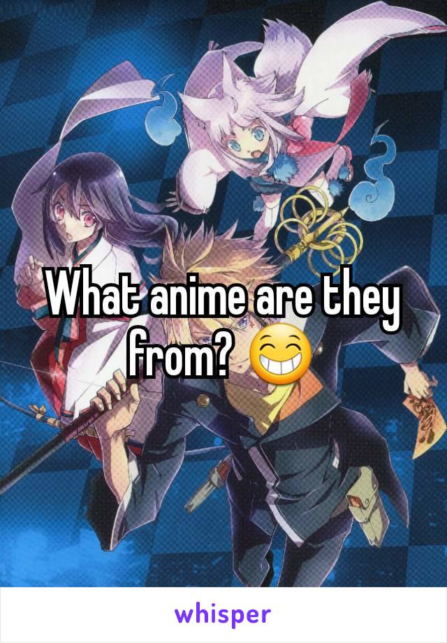 What anime are they from? 😁