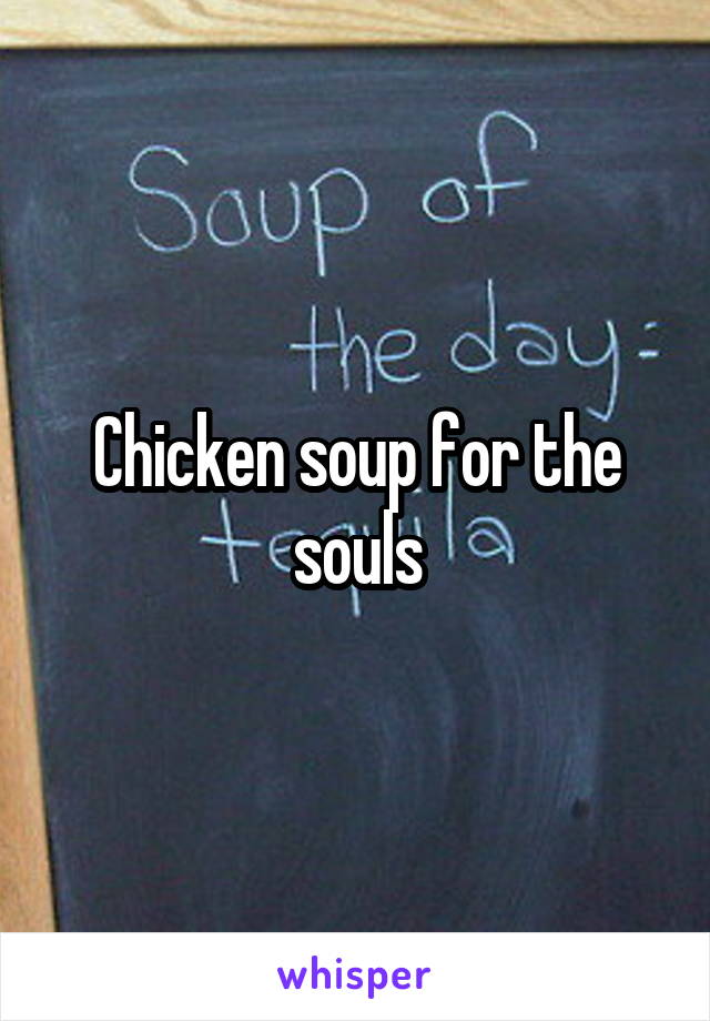 Chicken soup for the souls