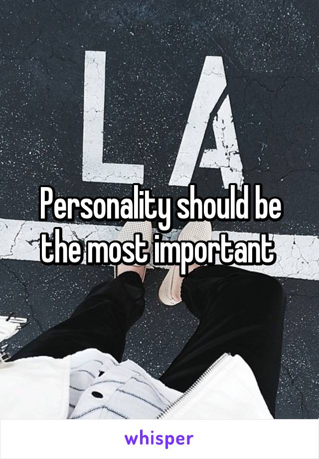 Personality should be the most important 