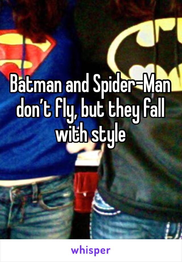 Batman and Spider-Man don’t fly, but they fall with style