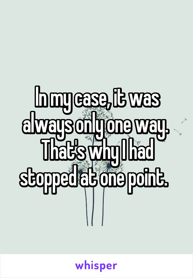 In my case, it was always only one way.  That's why I had stopped at one point.  
