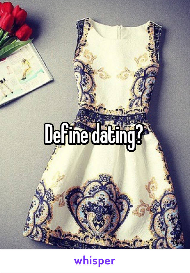 Define dating? 