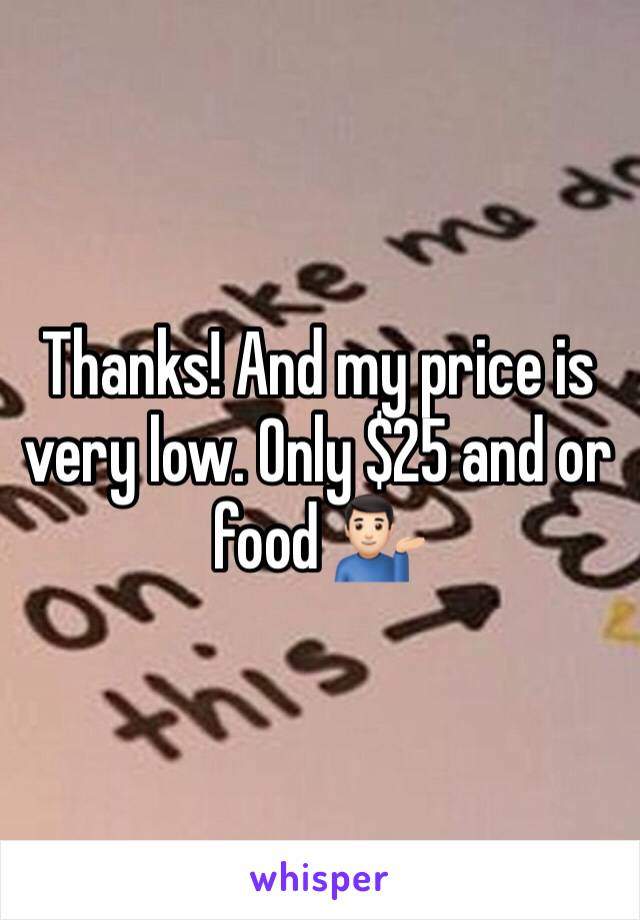 Thanks! And my price is very low. Only $25 and or food 💁🏻‍♂️