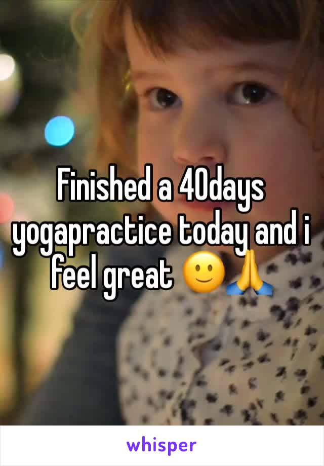 Finished a 40days yogapractice today and i feel great 🙂🙏
