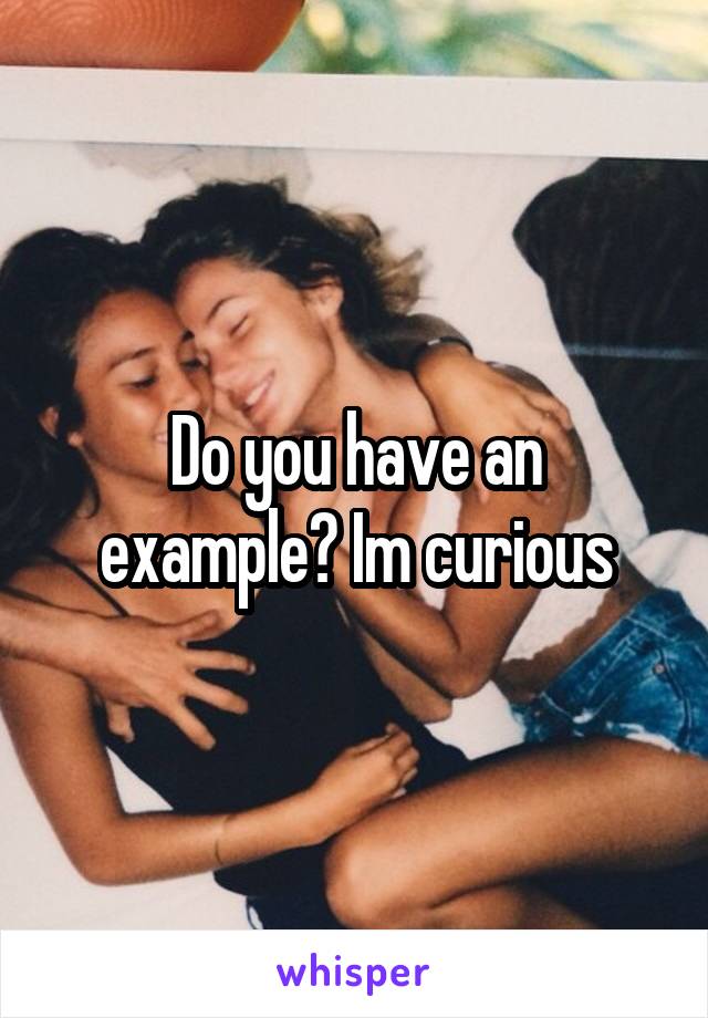Do you have an example? Im curious