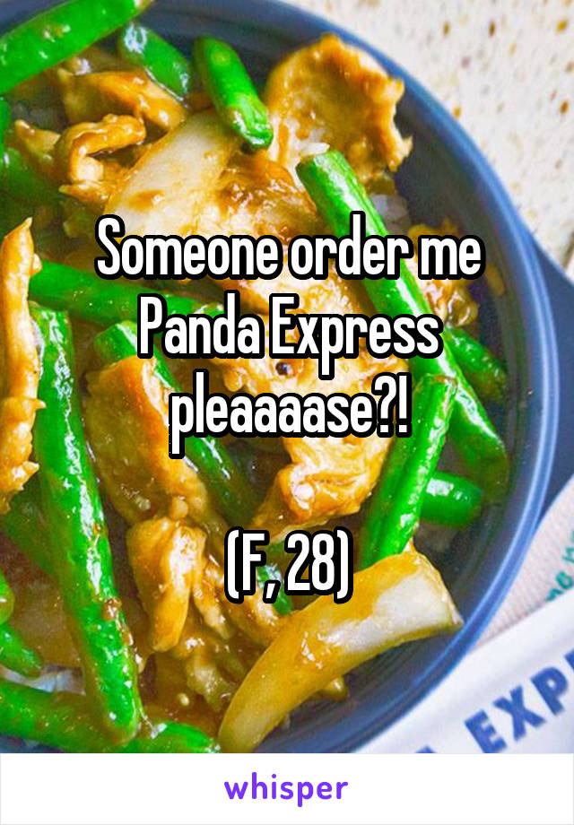 Someone order me Panda Express pleaaaase?!

(F, 28)
