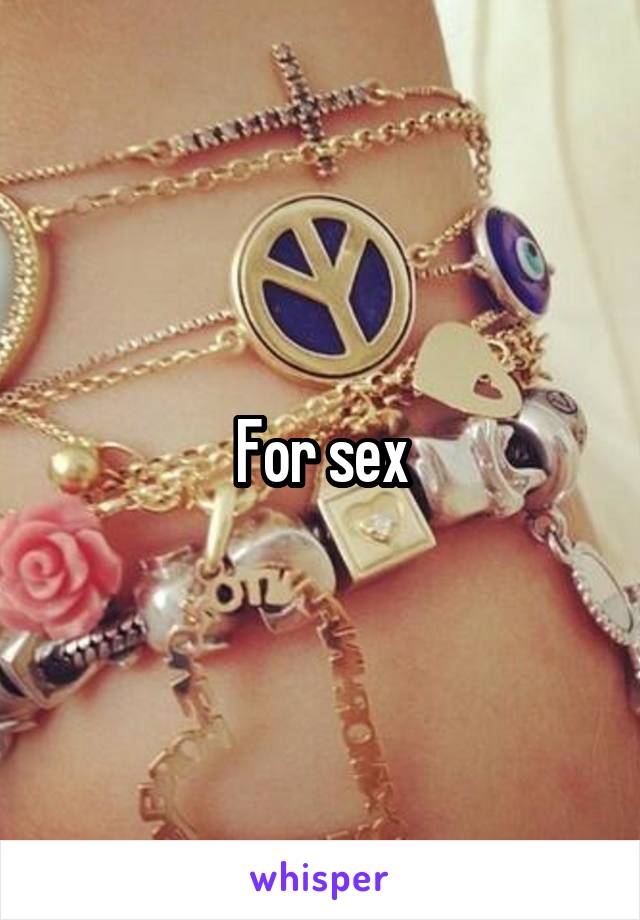 For sex