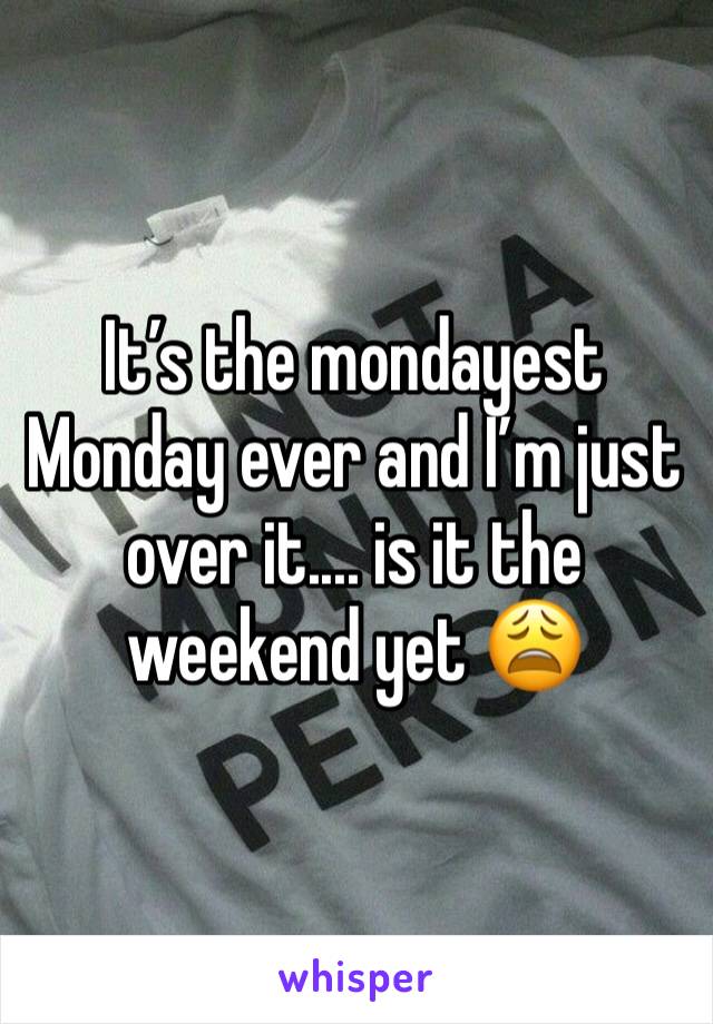 It’s the mondayest Monday ever and I’m just over it.... is it the weekend yet 😩