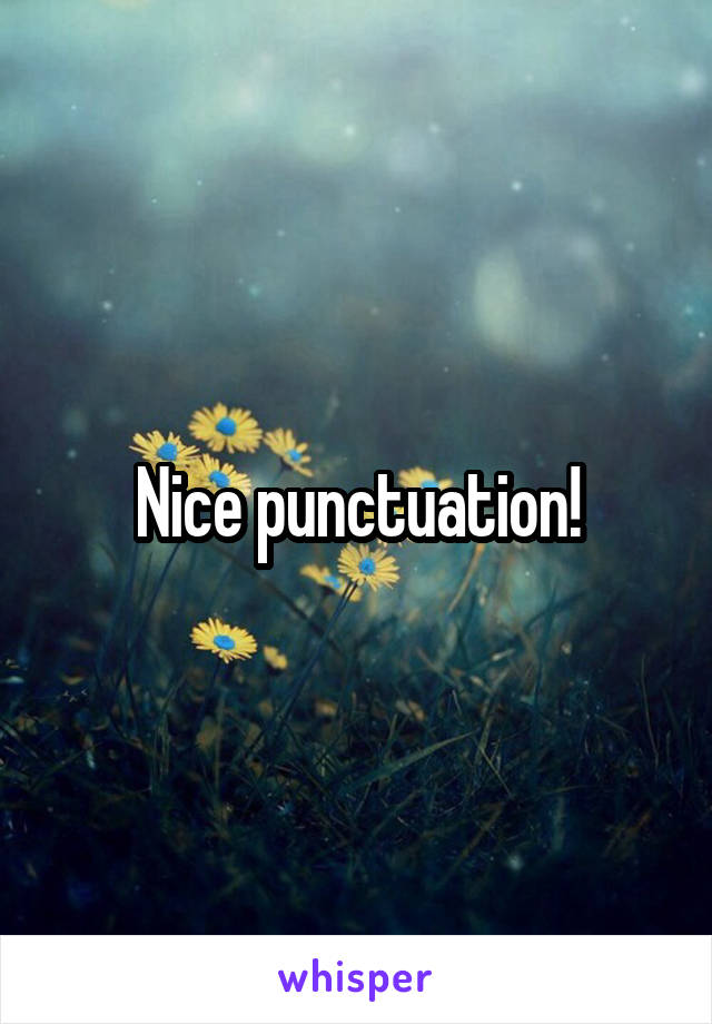 Nice punctuation!