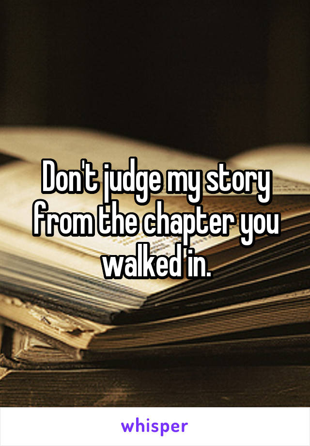 Don't judge my story from the chapter you walked in.
