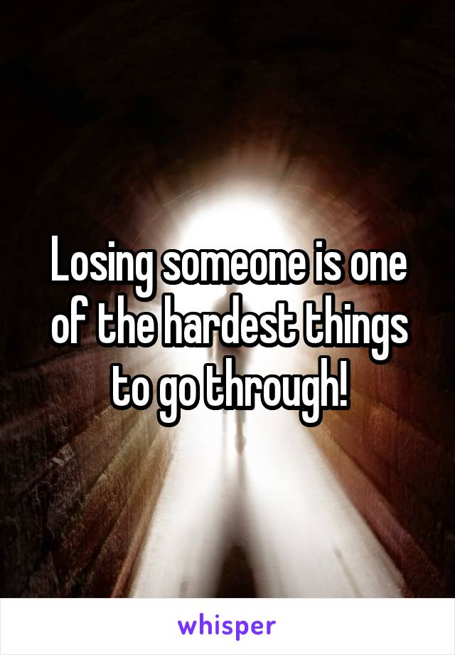 Losing someone is one of the hardest things to go through!