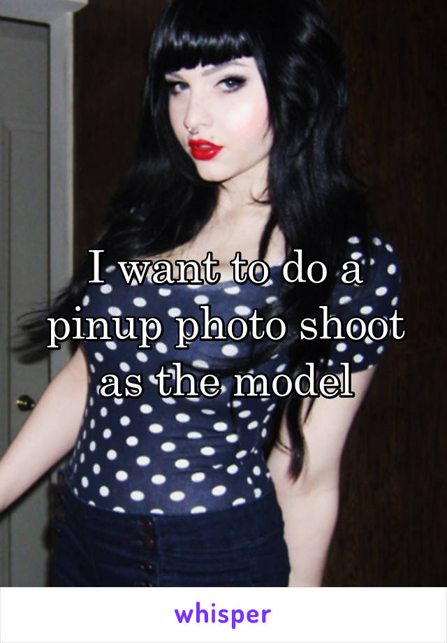 I want to do a pinup photo shoot as the model