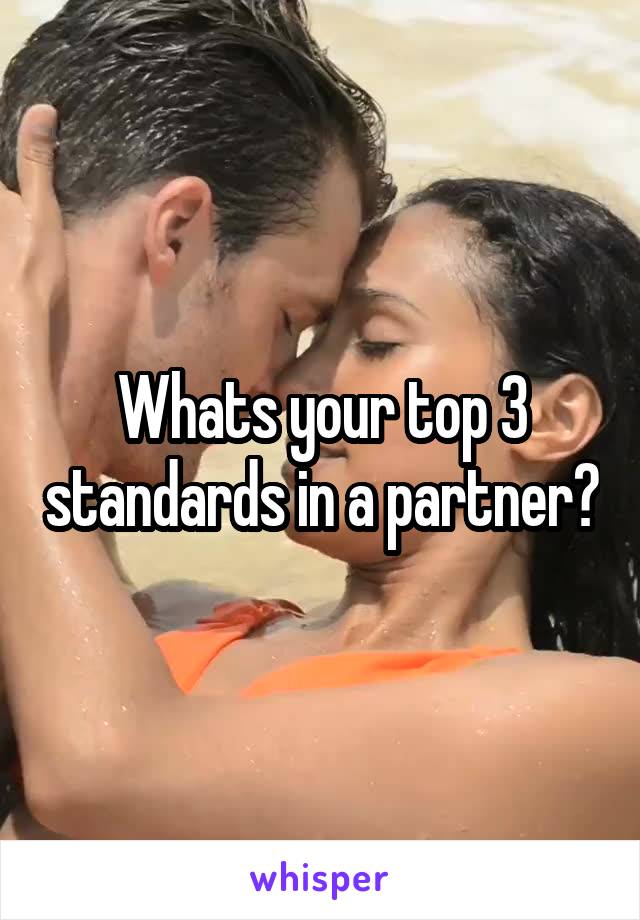 Whats your top 3 standards in a partner?