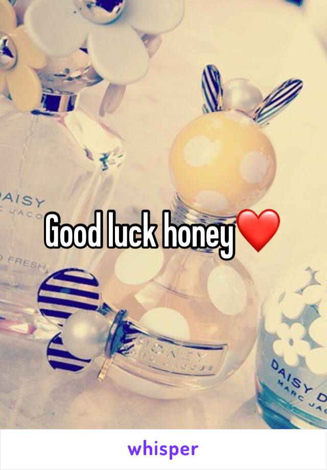 Good luck honey❤️