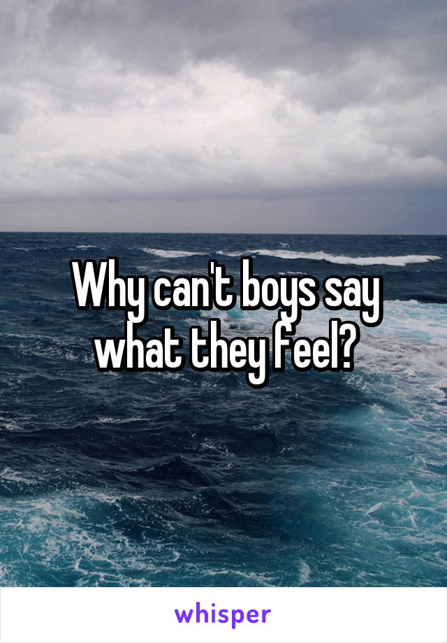 Why can't boys say what they feel?