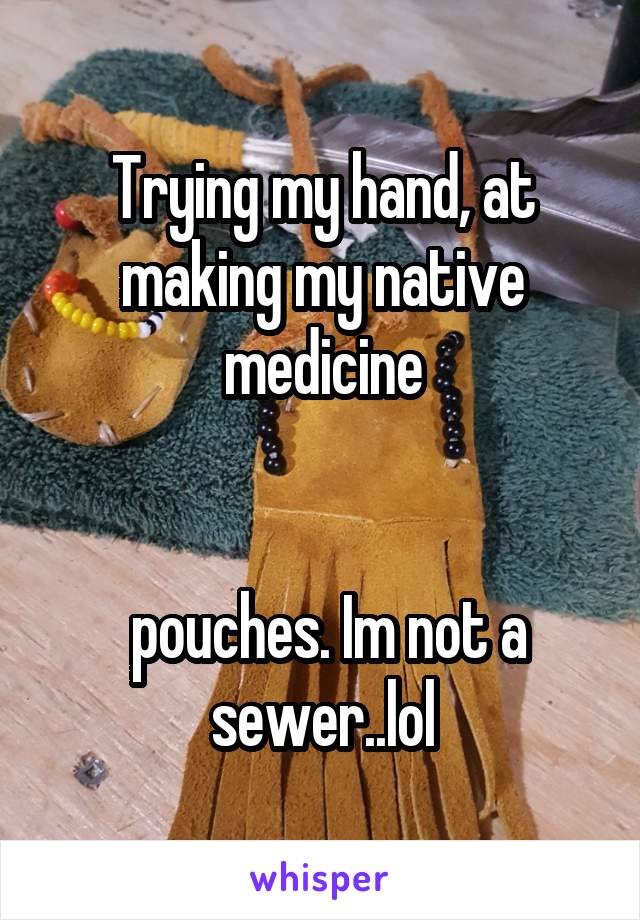 Trying my hand, at making my native medicine


 pouches. Im not a sewer..lol