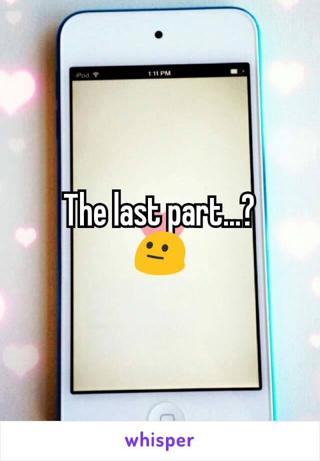 The last part...?
😐