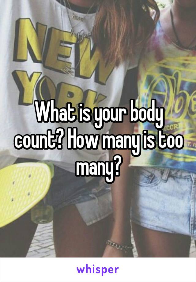 What is your body count? How many is too many?