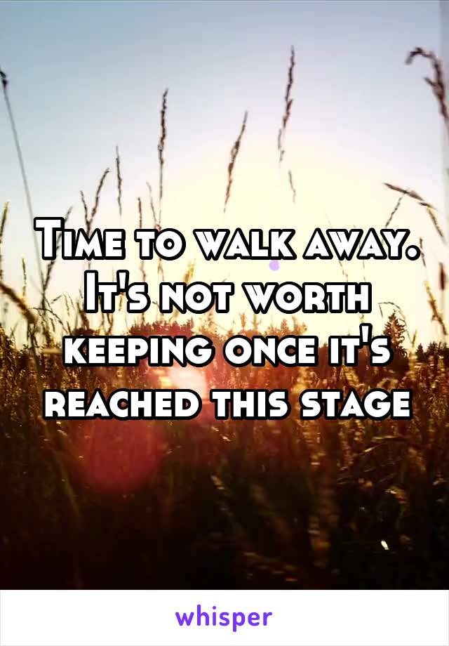 Time to walk away. It's not worth keeping once it's reached this stage