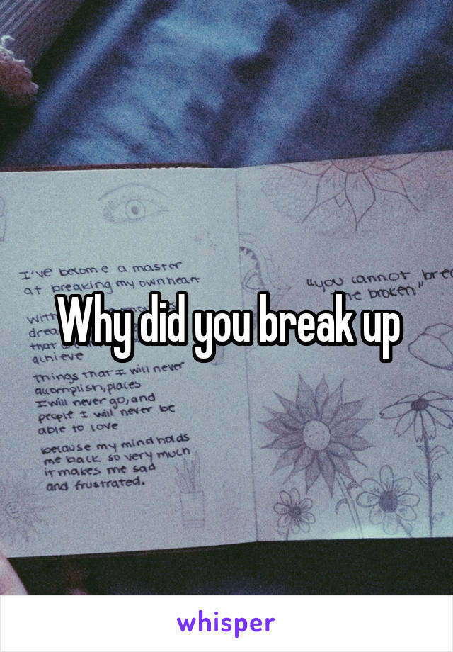 Why did you break up