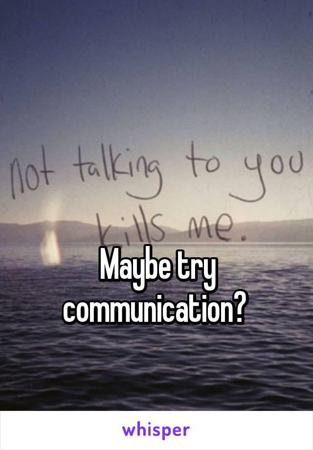 


Maybe try communication? 