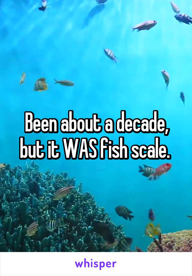 Been about a decade, but it WAS fish scale. 