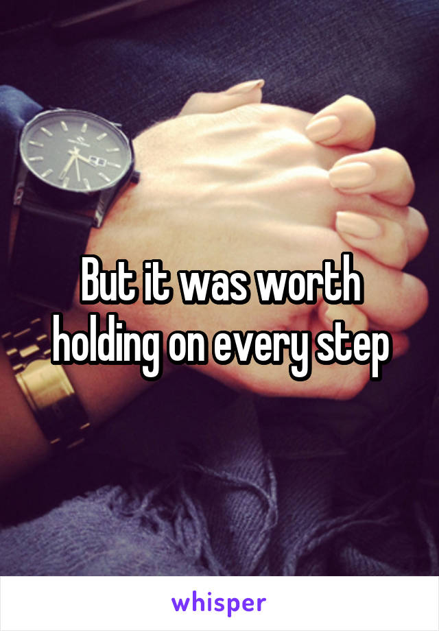 But it was worth holding on every step
