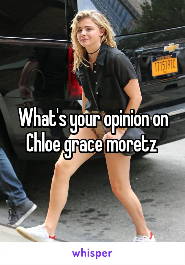 What's your opinion on Chloe grace moretz 