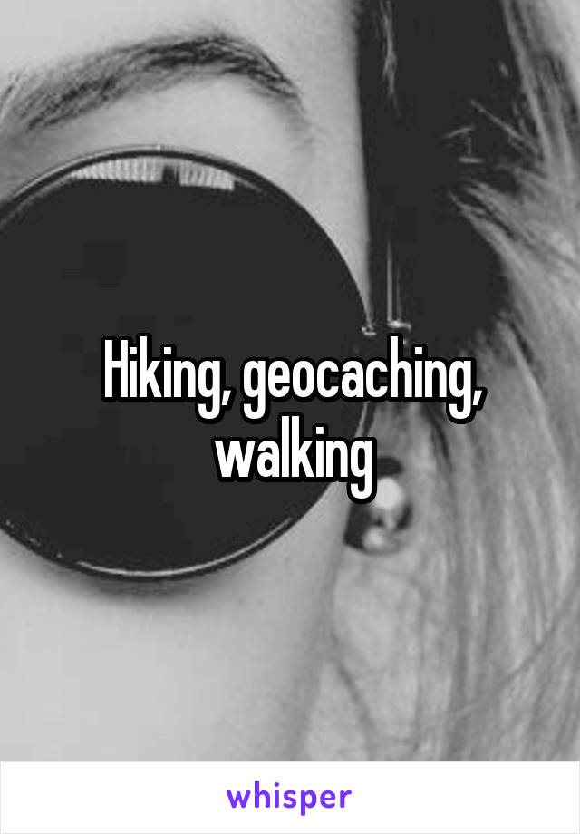 Hiking, geocaching, walking
