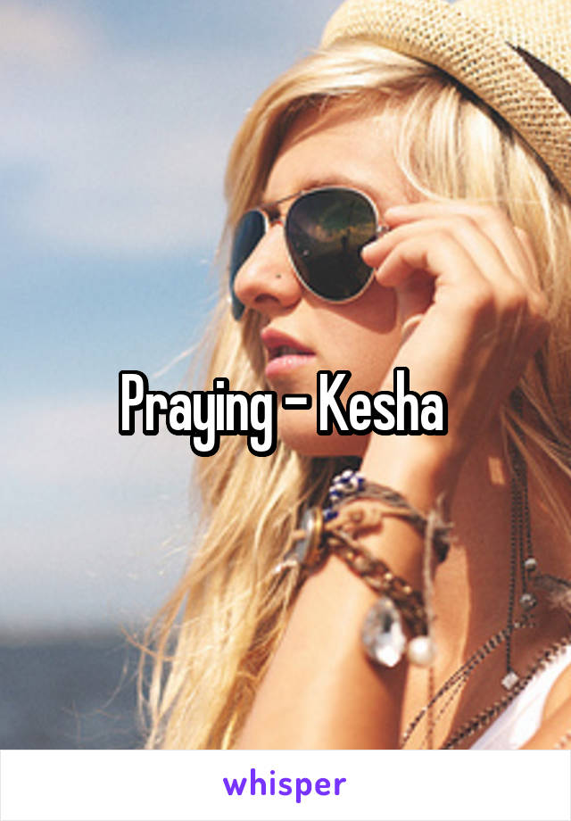 Praying - Kesha 