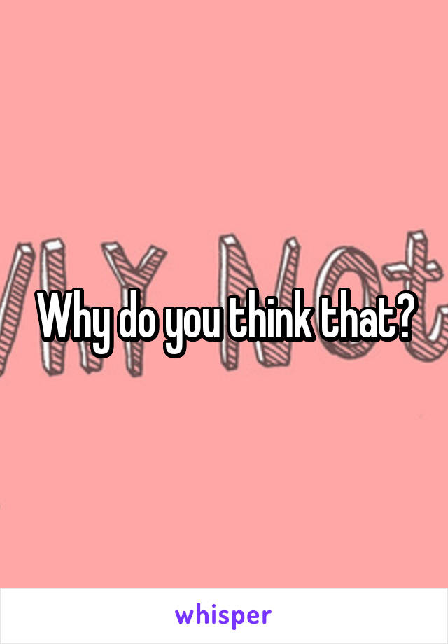 Why do you think that?
