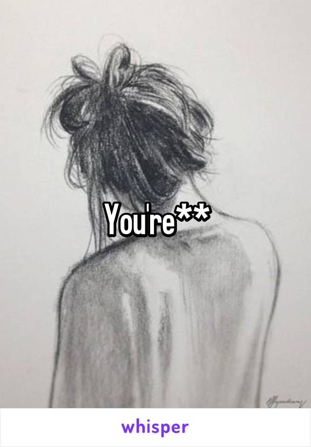 You're**