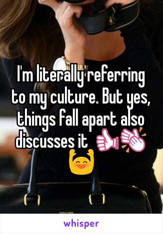 I'm literally referring to my culture. But yes, things fall apart also discusses it 👍👏🙌