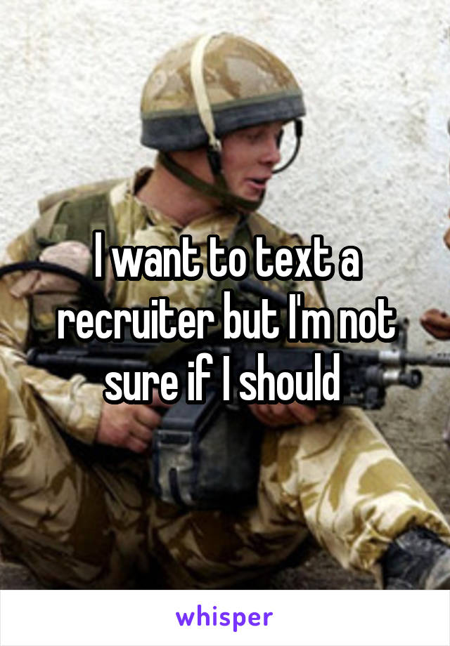 I want to text a recruiter but I'm not sure if I should 
