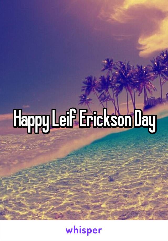 Happy Leif Erickson Day