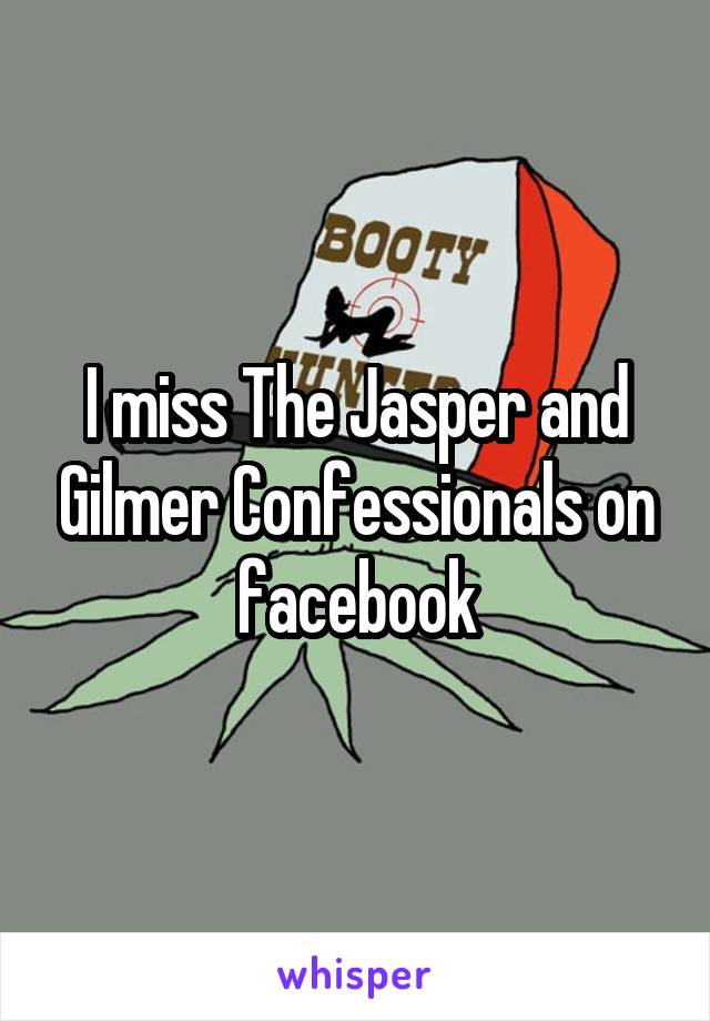 I miss The Jasper and Gilmer Confessionals on facebook