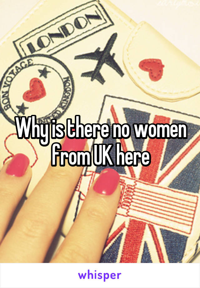 Why is there no women from UK here