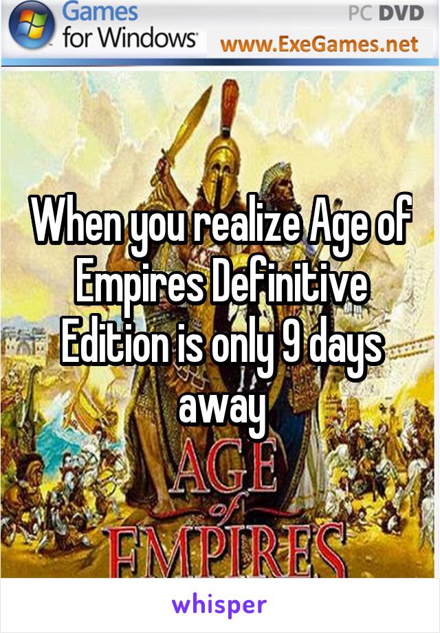 When you realize Age of Empires Definitive Edition is only 9 days away