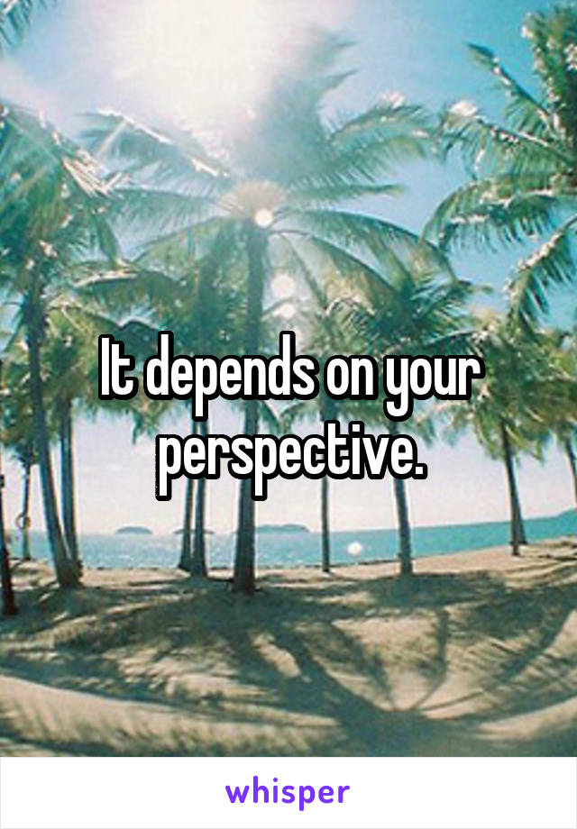 It depends on your perspective.